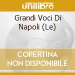Grandi Voci Di Napoli (Le) cd musicale