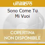 Sono Come Tu Mi Vuoi cd