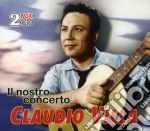 Claudio Villa - Il Nostro Concerto (2 Cd)