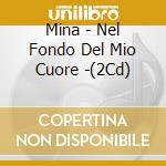 Mina - Nel Fondo Del Mio Cuore -(2Cd) cd musicale di MINA