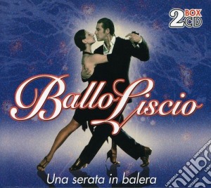 Ballo Liscio - Una Serata In Balera (2 Cd) cd musicale di ARTISTI VARI