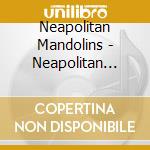 Neapolitan Mandolins - Neapolitan Mandolins (2 Cd) cd musicale di ARTISTI VARI
