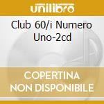 Club 60/i Numero Uno-2cd cd musicale di ARTISTI VARI
