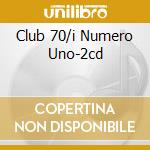 Club 70/i Numero Uno-2cd cd musicale di ARTISTI VARI