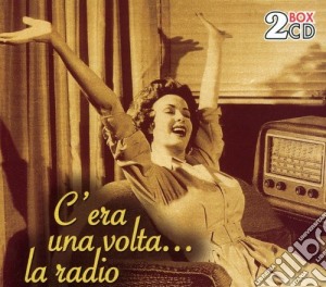 C'Era Una Volta La Radio / Various (2 Cd) cd musicale di ARTISTI VARI