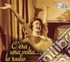 C'Era Una Volta La Radio / Various (2 Cd) cd