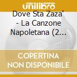 Dove Sta Zaza' - La Canzone Napoletana (2 Cd) cd