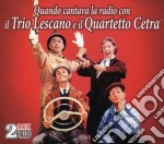 Trio Lescano & Quartetto Cetra - Quando Cantava La Radio Con (2 Cd)
