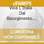 Viva L'Italia - Dal Risorgimento Al Ventennio (2 Cd) cd musicale di Viva L'Italia