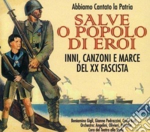 Salve O Popolo Di Eroi: Inni, Canzoni E Marce Del XX Fascista / Various cd musicale