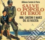 Salve O Popolo Di Eroi: Inni, Canzoni E Marce Del XX Fascista / Various cd
