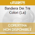 Bandiera Dei Tre Colori (La) cd musicale