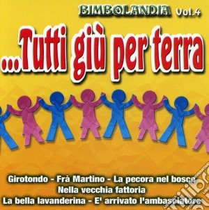 Bimbolandia - Vol. 4 - Tutti Giu' Per Terra cd musicale di Bimbolandia