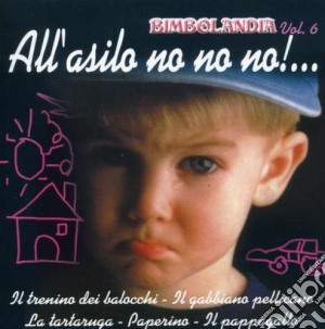 Bimbolandia - Vol. 6 - AlL'Asilo No No No !... cd musicale