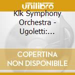 Klk Symphony Orchestra - Ugoletti: Sinfonia Per Archi / Nazzaro: Violin Concerto N.2 / Procaccini: Echo cd musicale
