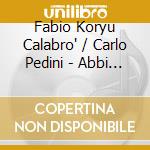 Fabio Koryu Calabro' / Carlo Pedini - Abbi Strada cd musicale