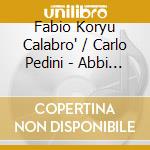 Fabio Koryu Calabro' / Carlo Pedini - Abbi Strada cd