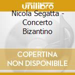 Nicola Segatta - Concerto Bizantino cd musicale