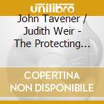John Tavener / Judith Weir - The Protecting Veil / Unlocked For Solo Cello cd musicale di John Tavener / Judith Weir