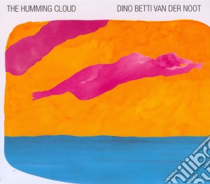 Dino Betti Van Der Noot - The Humming Cloud cd musicale di BETTI VAN DER NOOT D