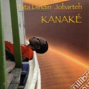 Jobarteh Tata Dindin - Kanake' cd musicale di JOBARTEH TATA DINDIN