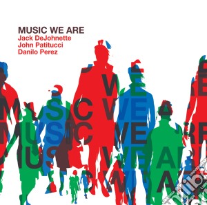 Jack DeJohnette / John Patitucci / Danilo Perez - Music We Are (2 Cd) cd musicale di Johnette/patitucci/perez De