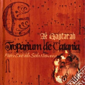 Al Qantarah - Troparium De Catania - Feste E Canti Della Sicilia Normanna cd musicale di Qantarah Al