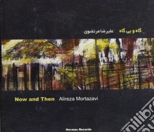 Mortazavi Alireza - Now And Then cd musicale di Alireza Mortazavi