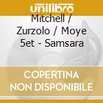 Mitchell / Zurzolo / Moye 5et - Samsara cd musicale di MITCHELL/ZURZOLO