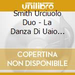 Smith Urciuolo Duo - La Danza Di Uaio Il Pesce cd
