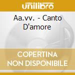 Aa.vv. - Canto D'amore cd musicale di Aa.vv.
