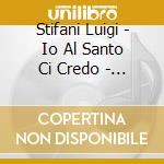 Stifani Luigi - Io Al Santo Ci Credo - Diario Di Un Musico Delle Tarantate cd