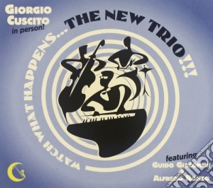 Giorgio Cuscito - Watch What Happens.. The New Trio!!! cd musicale di Giorgio Cuscito