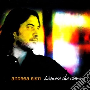 Andrea Sisti - L'Amore Che Viene cd musicale di Andrea Sisti