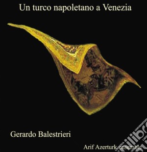 Gerardo Balestrieri - Un Turco Napoletano A Venezia cd musicale di Gerardo Balestrieri