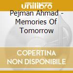 Pejman Ahmad - Memories Of Tomorrow cd musicale di Ahmad Pejman