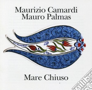 Maurizio Camardi / Mauro Palmas - Mare Chiuso cd musicale di Palmas m Camardi m