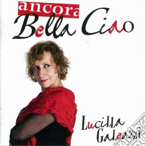 Lucilla Galeazzi - Ancora Bella Ciao cd musicale di Lucilla Galeazzi