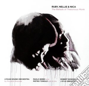 Lydian Sound Orchestra - Ruby, Nellie & Nica - The Ballads Of Thelonious Monk cd musicale di Lydian sound orchest