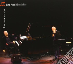 Gino Paoli & Danilo Rea - Due Come Noi Che cd musicale di Rea dani Paoli gino