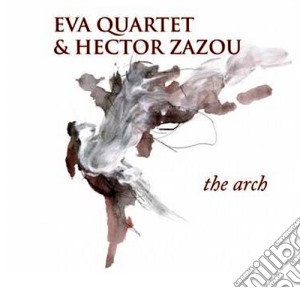 Hector Zazou / Eva Quartet - The Arch cd musicale di Hector Zazou