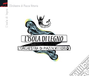 Orchestra Di Piazza Vittorio (L') - L'isola Di Legno cd musicale di Orchestra di piazza