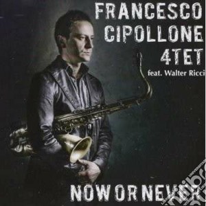 Francesco Cipollone - Now Or Never cd musicale di Francesco Cipollone