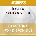 Incanto Serafico Vol. Ii cd