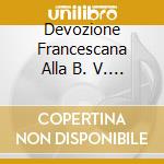 Devozione Francescana Alla B. V. Maria (La) cd