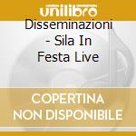 Disseminazioni - Sila In Festa Live cd musicale di Disseminazioni