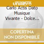 Carlo Actis Dato Musique Vivante - Dolce Vita? (2 Cd) cd musicale di Carlo Actis Dato Musique Vivante