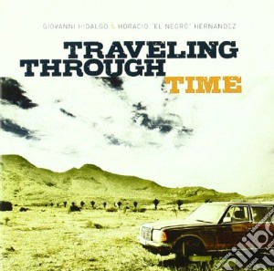 Giovanni Hidalgo / Horacio Hernandez - Traveling Through Time cd musicale di Giovanni Hidalgo