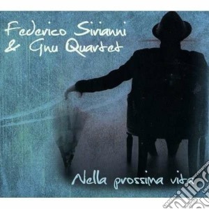 Federico Sirianni & Gnu Quartet - Nella Prossima Vita cd musicale di G Sirianni federico