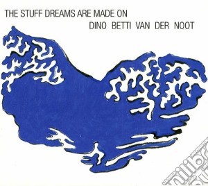 Dino Betti Van Der Noot - The Stuff Dreams Are Made On cd musicale di Betti van der noot d